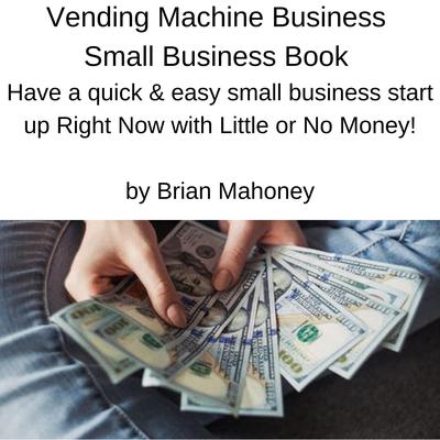 Vending Machine Business Small Business Book by Brian Mahoney audiobook