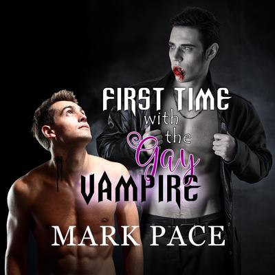 First Time with the Gay Vampire by Mark Pace audiobook
