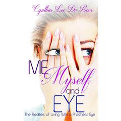 Me, Myself and Eye by Cynthia Lee De Boer audiobook