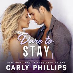 Dare to Stay by Carly Phillips audiobook