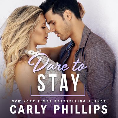 Dare to Stay by Carly Phillips audiobook