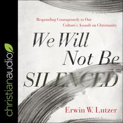 We Will Not Be Silenced by Erwin W. Lutzer audiobook