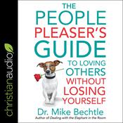 The People Pleaser's Guide to Loving Others Without Losing Yourself by  Dr. Mike Bechtle audiobook