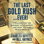 The Last Gold Rush…Ever! by  Charles Goyette audiobook