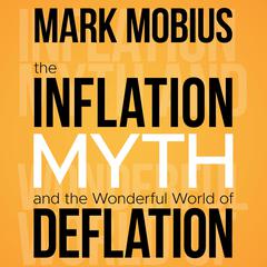 The Inflation Myth and the Wonderful World of Deflation by Mark Mobius audiobook