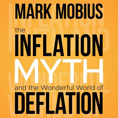 The Inflation Myth and the Wonderful World of Deflation by Mark Mobius audiobook