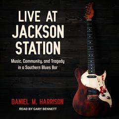 Live at Jackson Station by Daniel M. Harrison audiobook