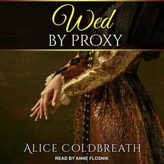 Wed By Proxy by Alice Coldbreath audiobook