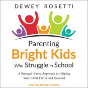Parenting Bright Kids Who Struggle in School by  Dewey Rosetti audiobook