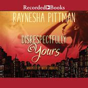 Disrespectfully Yours by  Raynesha Pittman audiobook