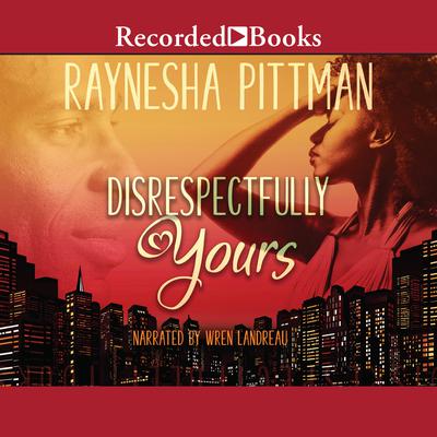 Disrespectfully Yours by Raynesha Pittman audiobook