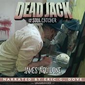 Dead Jack and the Soul Catcher by  James Aquilone audiobook