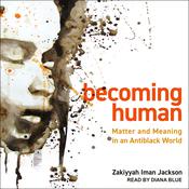 Becoming Human by  Zakiyyah Iman Jackson audiobook