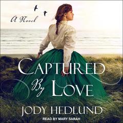 Captured by Love by Jody Hedlund audiobook