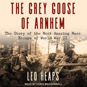 The Grey Goose of Arnhem by  Leo Heaps audiobook