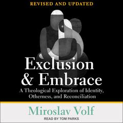 Exclusion and Embrace, Revised and Updated by Miroslav Volf audiobook