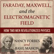 Faraday, Maxwell, and the Electromagnetic Field by  Nancy Forbes audiobook