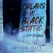 Dreams in Black Static by  Ambrose Ibsen audiobook