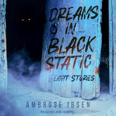 Dreams in Black Static by Ambrose Ibsen audiobook