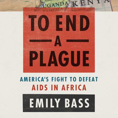 To End a Plague by Emily Bass audiobook