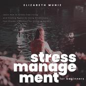 Stress Management for Beginners: by  Elizabeth Muniz audiobook