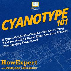Cyanotype 101 by HowExpert  audiobook