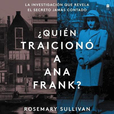 The Betrayal of Anne Frank ¿Quien traicionó a Ana Frank? (Sp.ed.) by Rosemary Sullivan audiobook