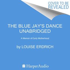 The Blue Jay's Dance by Louise Erdrich audiobook