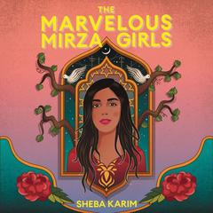 The Marvelous Mirza Girls by Sheba Karim audiobook
