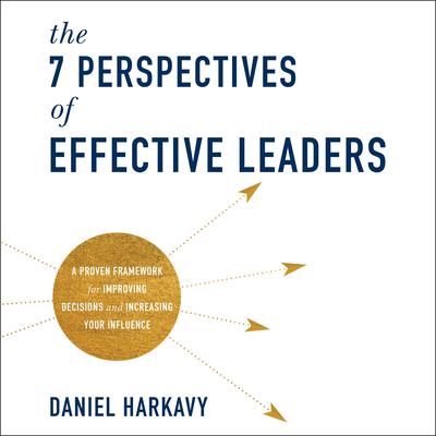 The 7 Perspectives of Effective Leaders by Daniel Harkavy audiobook