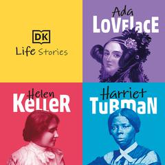 DK Life Stories: Ada Lovelace; Helen Keller; Harriet Tubman by Kitson Jazynka audiobook