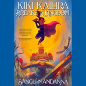 Kiki Kallira Breaks a Kingdom by  Sangu Mandanna audiobook
