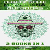 How to Grow Marijuana Outdoors by  Carlos M. Villalobos audiobook