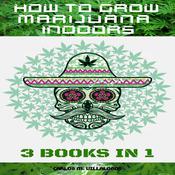 HOW TO GROW MARIJUANA INDOORS by  Carlos M. Villalobos audiobook