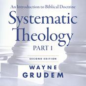 Systematic Theology, Second Edition Part 1 by  Wayne Grudem audiobook