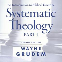 Systematic Theology, Second Edition Part 1 by Wayne Grudem audiobook