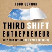 Third Shift Entrepreneur by  Todd Connor audiobook