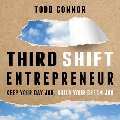 Third Shift Entrepreneur by Todd Connor audiobook