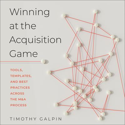 Winning at the Acquisition Game by Timothy J. Galpin audiobook
