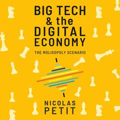 Big Tech and the Digital Economy by Nicolas Petit audiobook