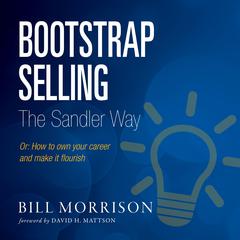 Bootstrap Selling The Sandler Way Or by Bill Morrison audiobook
