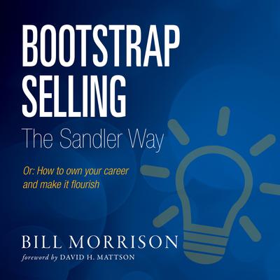 Bootstrap Selling The Sandler Way Or by Bill Morrison audiobook