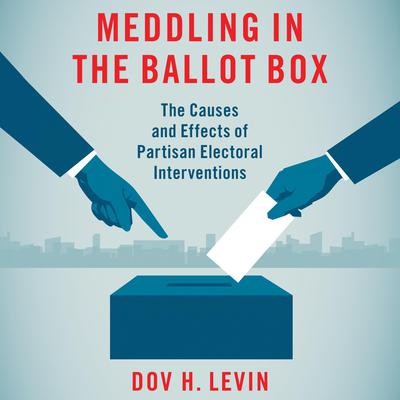 Meddling in the Ballot Box by Dov H. Levin audiobook