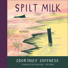 Spilt Milk by Courtney Zoffness audiobook