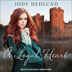 A Loyal Heart by Jody Hedlund audiobook