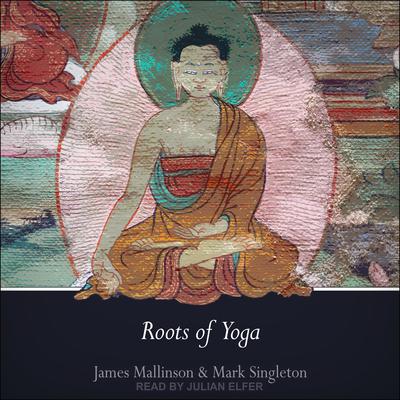 Roots of Yoga by James Mallinson audiobook