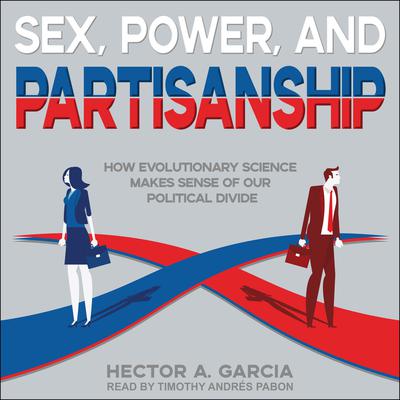 Sex, Power, and Partisanship by Hector A. Garcia audiobook