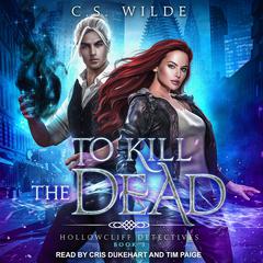 To Kill the Dead by C.S. Wilde audiobook