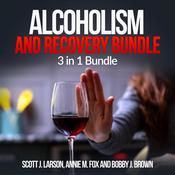 Alcoholism and Recovery Bundle: 3 in 1 Bundle by  Scott J. Larson audiobook
