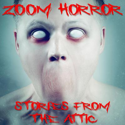 Zoom Horror: by Stories From The Attic audiobook